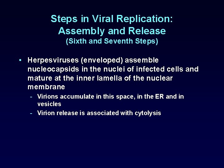 Steps in Viral Replication: Assembly and Release (Sixth and Seventh Steps) • Herpesviruses (enveloped)