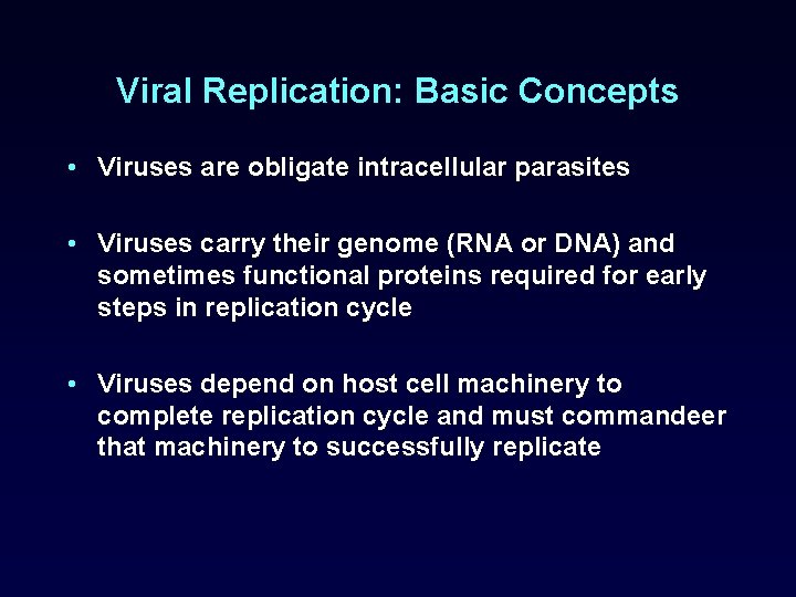 Viral Replication: Basic Concepts • Viruses are obligate intracellular parasites • Viruses carry their