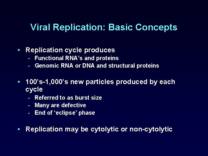 Viral Replication: Basic Concepts • Replication cycle produces - Functional RNA’s and proteins -