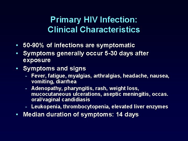 Primary HIV Infection: Clinical Characteristics • 50 -90% of infections are symptomatic • Symptoms