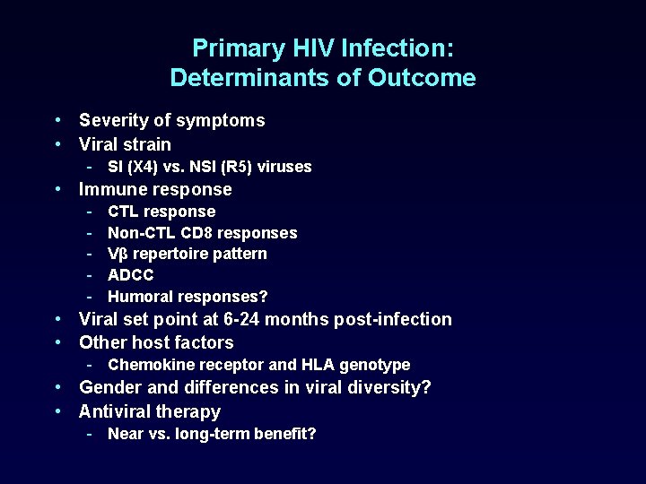 Primary HIV Infection: Determinants of Outcome • Severity of symptoms • Viral strain -