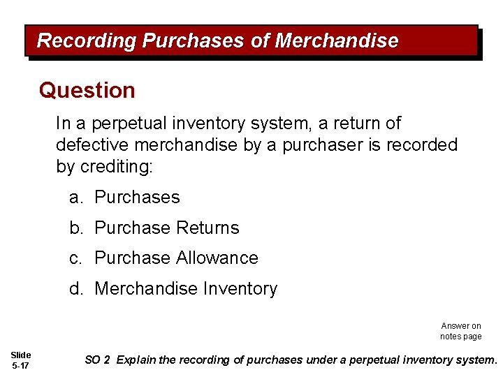 Recording Purchases of Merchandise Question In a perpetual inventory system, a return of defective