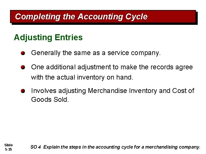 Completing the Accounting Cycle Adjusting Entries Generally the same as a service company. One