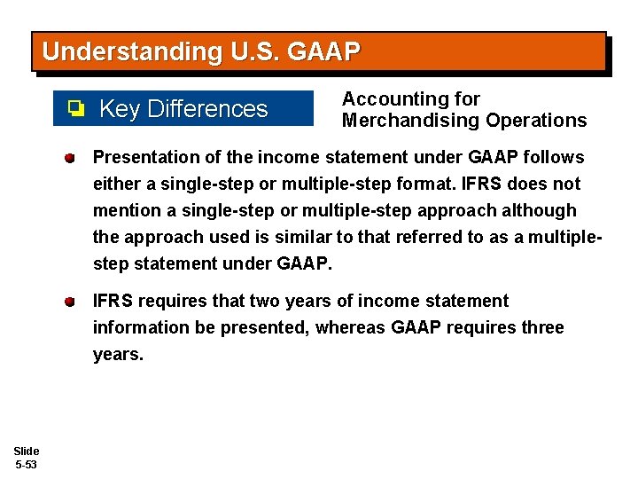 Understanding U. S. GAAP Key Differences Accounting for Merchandising Operations Presentation of the income