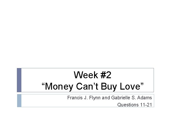Week #2 “Money Can’t Buy Love” Francis J. Flynn and Gabrielle S. Adams Questions