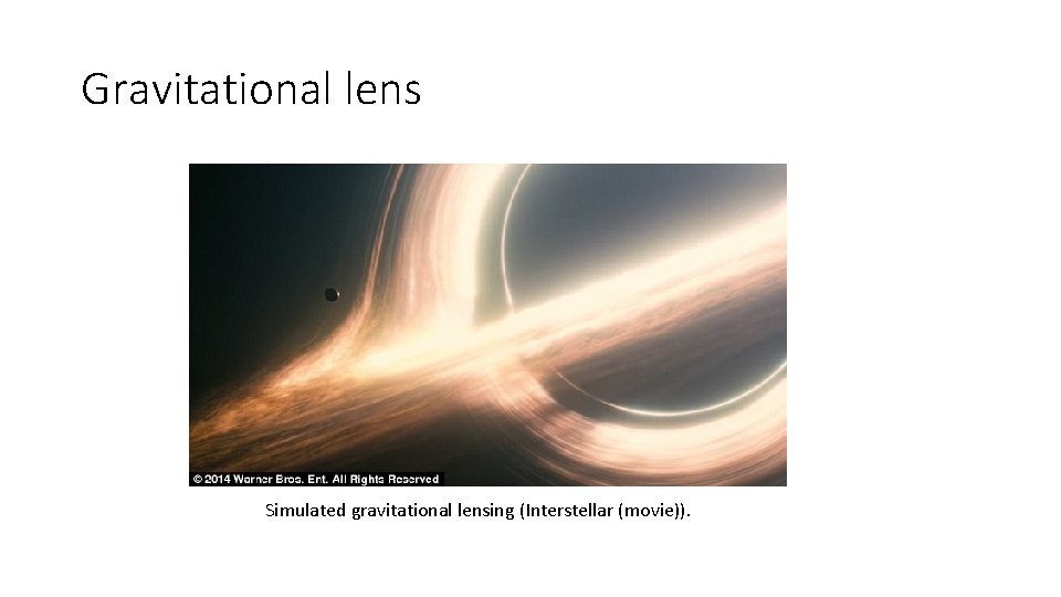 Gravitational lens Simulated gravitational lensing (Interstellar (movie)). 