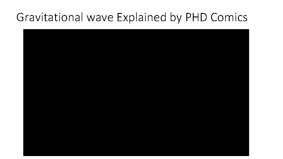 Gravitational wave Explained by PHD Comics 