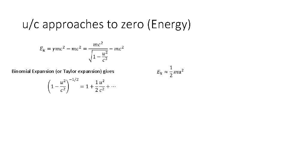 u/c approaches to zero (Energy) Binomial Expansion (or Taylor expansion) gives 