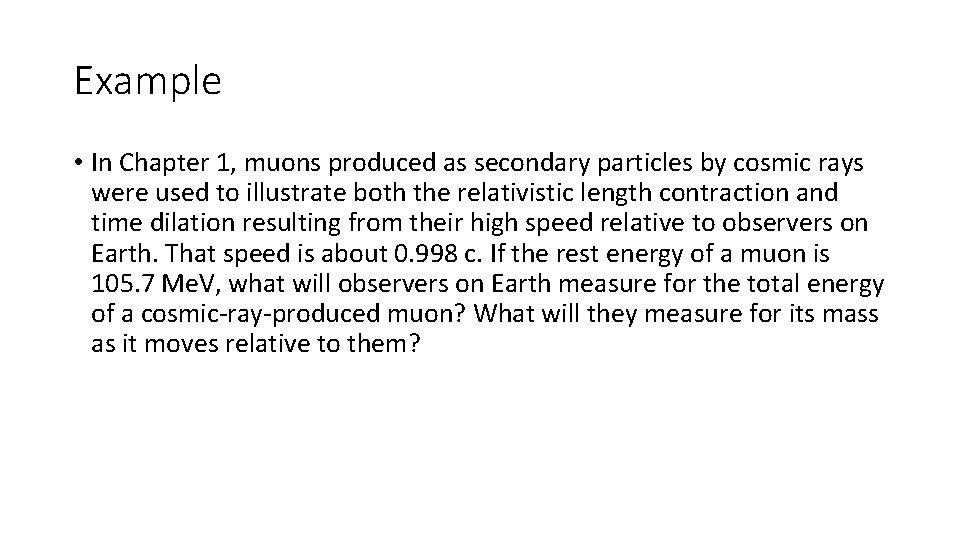 Example • In Chapter 1, muons produced as secondary particles by cosmic rays were