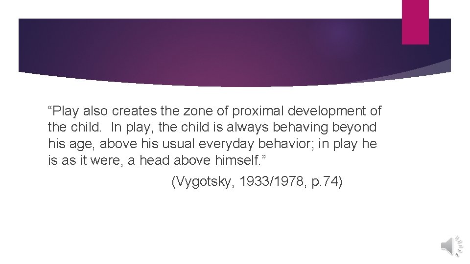 “Play also creates the zone of proximal development of the child. In play, the “Play also creates the zone of proximal development of the child. In play, the