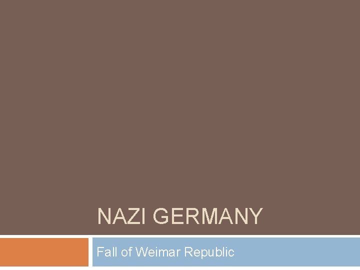 NAZI GERMANY Fall of Weimar Republic 