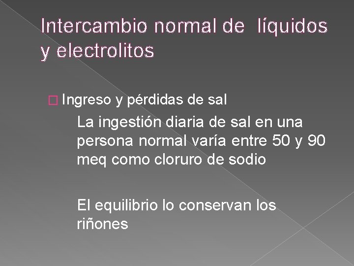 Intercambio normal de líquidos y electrolitos � Ingreso y pérdidas de sal La ingestión Intercambio normal de líquidos y electrolitos � Ingreso y pérdidas de sal La ingestión