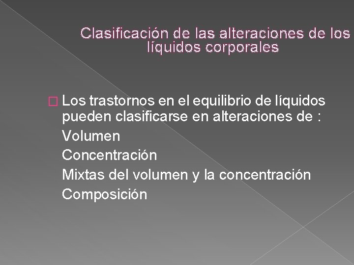 Clasificación de las alteraciones de los líquidos corporales � Los trastornos en el equilibrio Clasificación de las alteraciones de los líquidos corporales � Los trastornos en el equilibrio