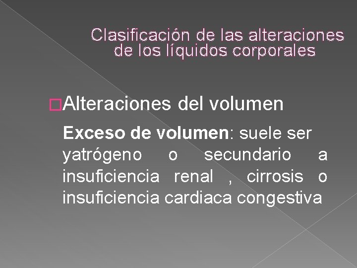 Clasificación de las alteraciones de los líquidos corporales �Alteraciones del volumen Exceso de volumen: Clasificación de las alteraciones de los líquidos corporales �Alteraciones del volumen Exceso de volumen: