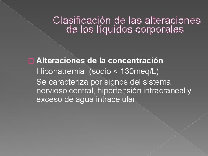 Clasificación de las alteraciones de los líquidos corporales � Alteraciones de la concentración Hiponatremia Clasificación de las alteraciones de los líquidos corporales � Alteraciones de la concentración Hiponatremia