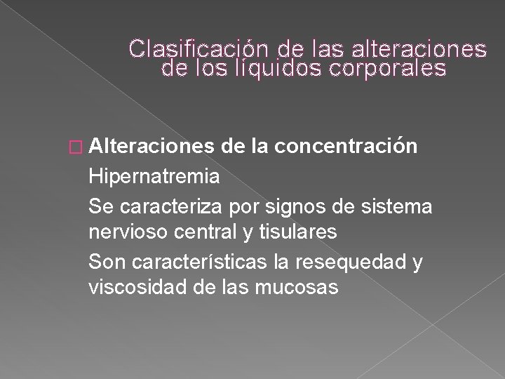 Clasificación de las alteraciones de los líquidos corporales � Alteraciones de la concentración Hipernatremia Clasificación de las alteraciones de los líquidos corporales � Alteraciones de la concentración Hipernatremia