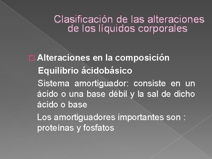 Clasificación de las alteraciones de los líquidos corporales � Alteraciones en la composición Equilibrio Clasificación de las alteraciones de los líquidos corporales � Alteraciones en la composición Equilibrio
