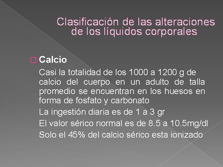 Clasificación de las alteraciones de los líquidos corporales � Calcio Casi la totalidad de Clasificación de las alteraciones de los líquidos corporales � Calcio Casi la totalidad de