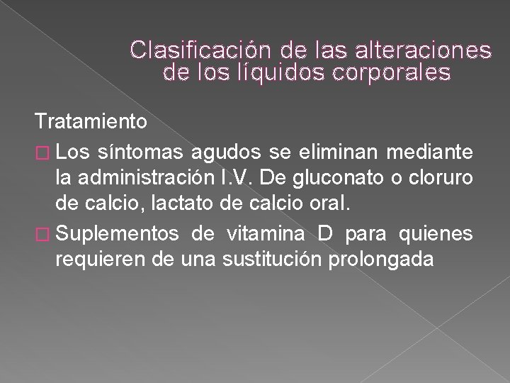 Clasificación de las alteraciones de los líquidos corporales Tratamiento � Los síntomas agudos se Clasificación de las alteraciones de los líquidos corporales Tratamiento � Los síntomas agudos se