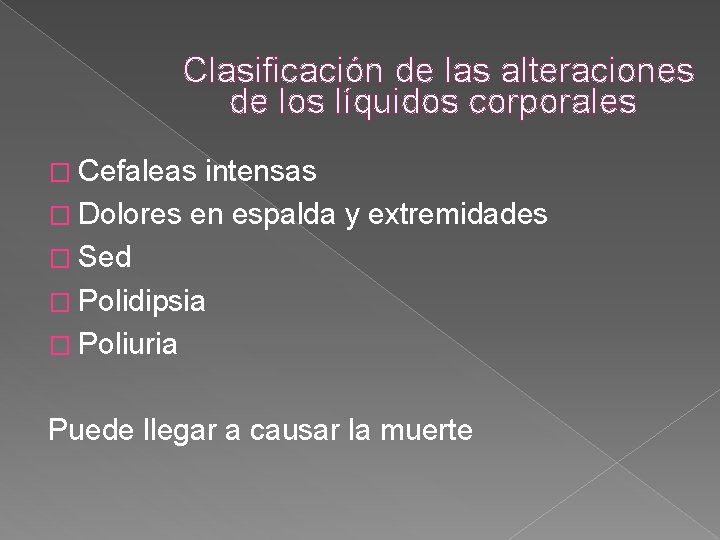 Clasificación de las alteraciones de los líquidos corporales � Cefaleas intensas � Dolores en Clasificación de las alteraciones de los líquidos corporales � Cefaleas intensas � Dolores en