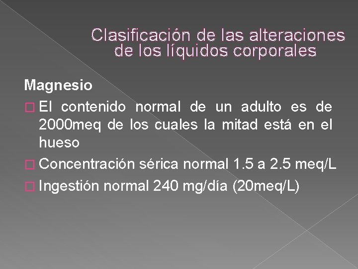 Clasificación de las alteraciones de los líquidos corporales Magnesio � El contenido normal de Clasificación de las alteraciones de los líquidos corporales Magnesio � El contenido normal de