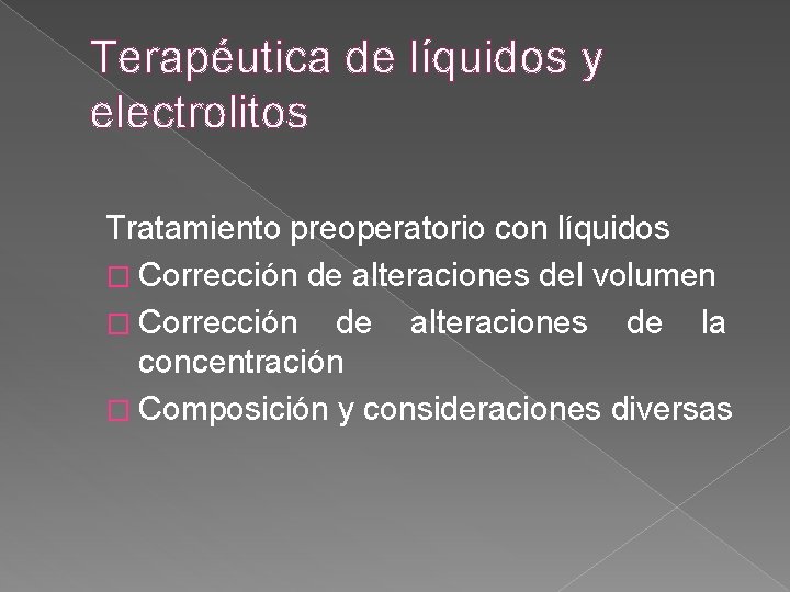 Terapéutica de líquidos y electrolitos Tratamiento preoperatorio con líquidos � Corrección de alteraciones del Terapéutica de líquidos y electrolitos Tratamiento preoperatorio con líquidos � Corrección de alteraciones del