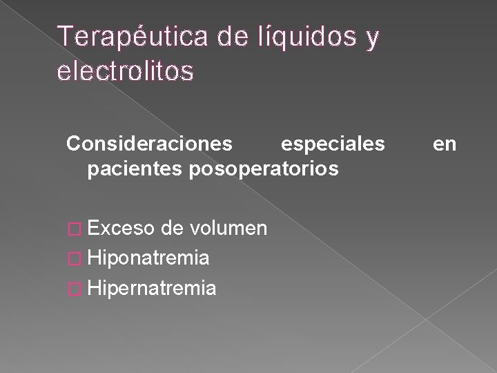 Terapéutica de líquidos y electrolitos Consideraciones especiales pacientes posoperatorios � Exceso de volumen � Terapéutica de líquidos y electrolitos Consideraciones especiales pacientes posoperatorios � Exceso de volumen �