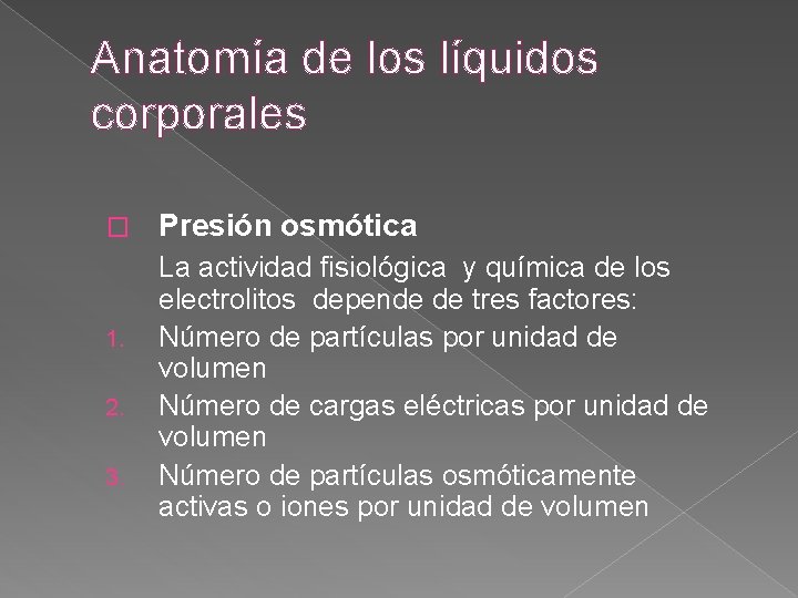 Anatomía de los líquidos corporales � 1. 2. 3. Presión osmótica La actividad fisiológica Anatomía de los líquidos corporales � 1. 2. 3. Presión osmótica La actividad fisiológica