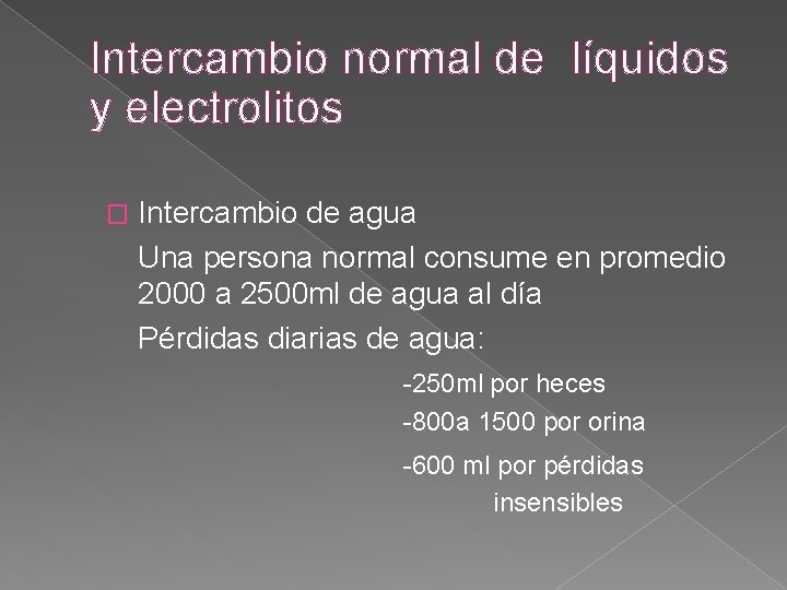 Intercambio normal de líquidos y electrolitos � Intercambio de agua Una persona normal consume Intercambio normal de líquidos y electrolitos � Intercambio de agua Una persona normal consume