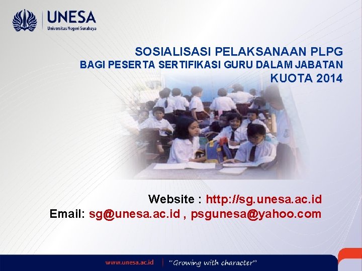 SOSIALISASI PELAKSANAAN PLPG BAGI PESERTA SERTIFIKASI GURU DALAM JABATAN KUOTA 2014 Website : http: