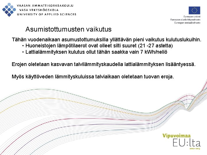 Asumistottumusten vaikutus Tähän vuodenaikaan asumustottumuksilla yllättävän pieni vaikutus kulutuslukuihin. • Huoneistojen lämpötilaerot ovat olleet