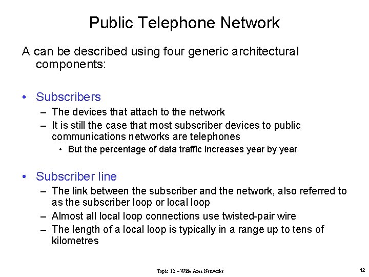 Public Telephone Network A can be described using four generic architectural components: • Subscribers