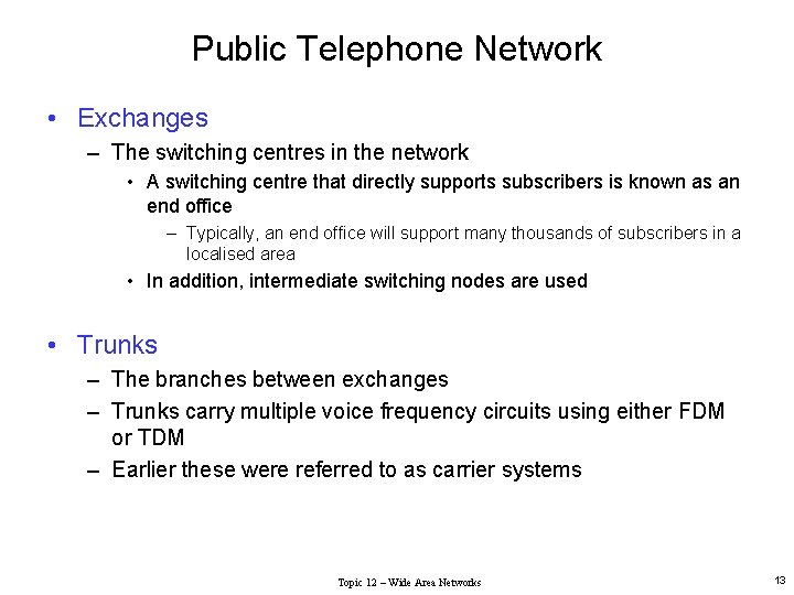 Public Telephone Network • Exchanges – The switching centres in the network • A