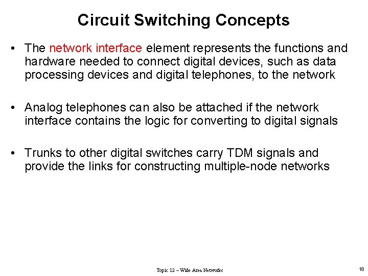 Circuit Switching Concepts • The network interface element represents the functions and hardware needed