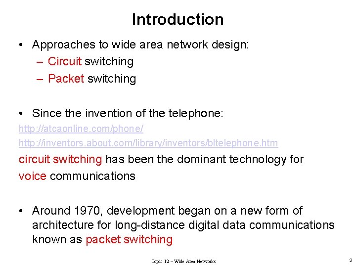 Introduction • Approaches to wide area network design: – Circuit switching – Packet switching