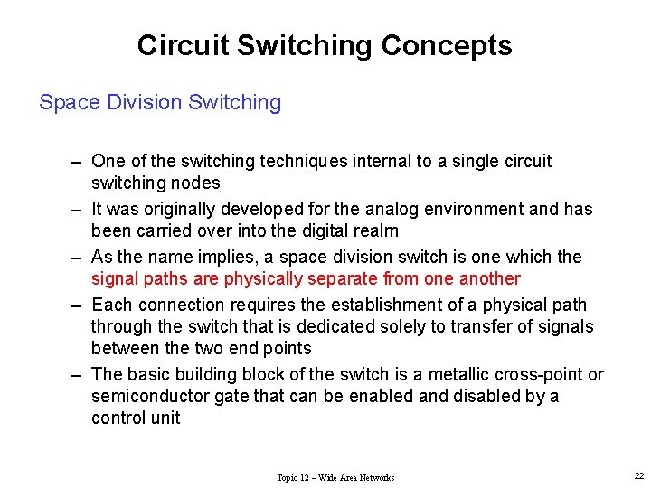 Circuit Switching Concepts Space Division Switching – One of the switching techniques internal to