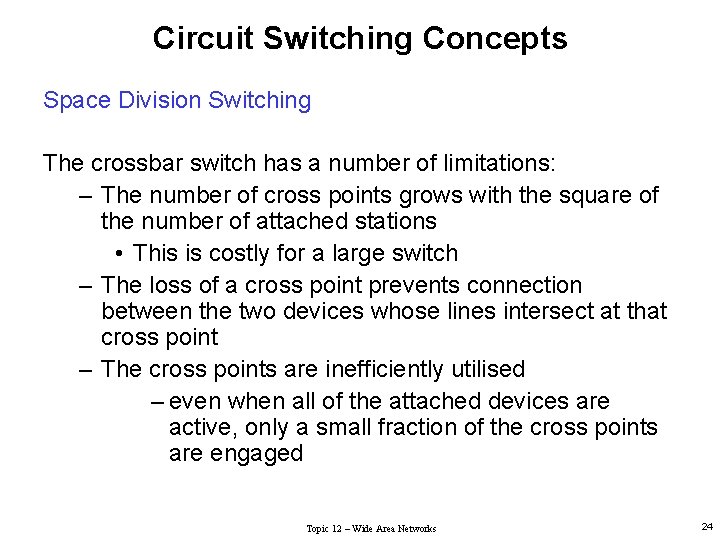 Circuit Switching Concepts Space Division Switching The crossbar switch has a number of limitations: