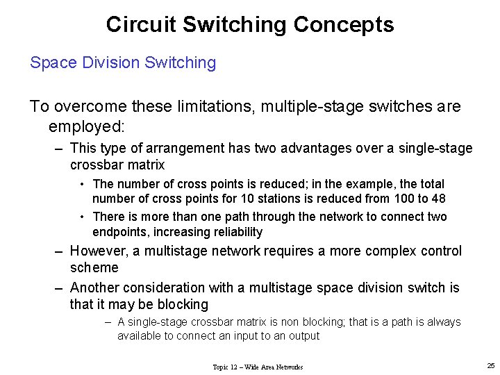Circuit Switching Concepts Space Division Switching To overcome these limitations, multiple-stage switches are employed: