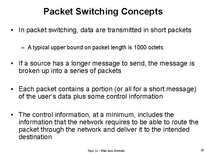 Packet Switching Concepts • In packet switching, data are transmitted in short packets –