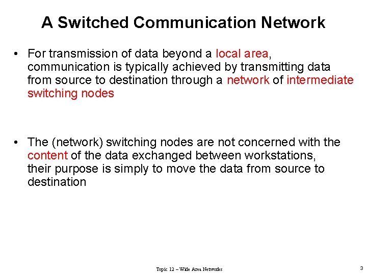 A Switched Communication Network • For transmission of data beyond a local area, communication