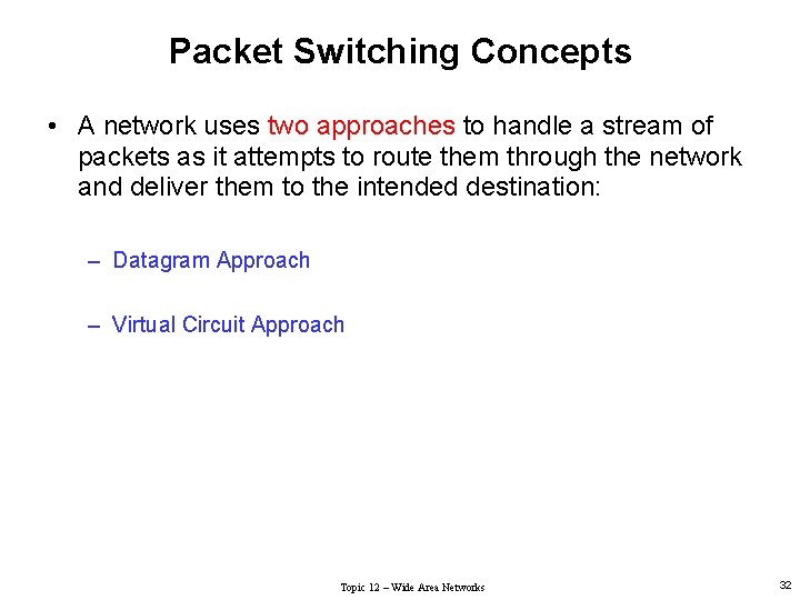 Packet Switching Concepts • A network uses two approaches to handle a stream of