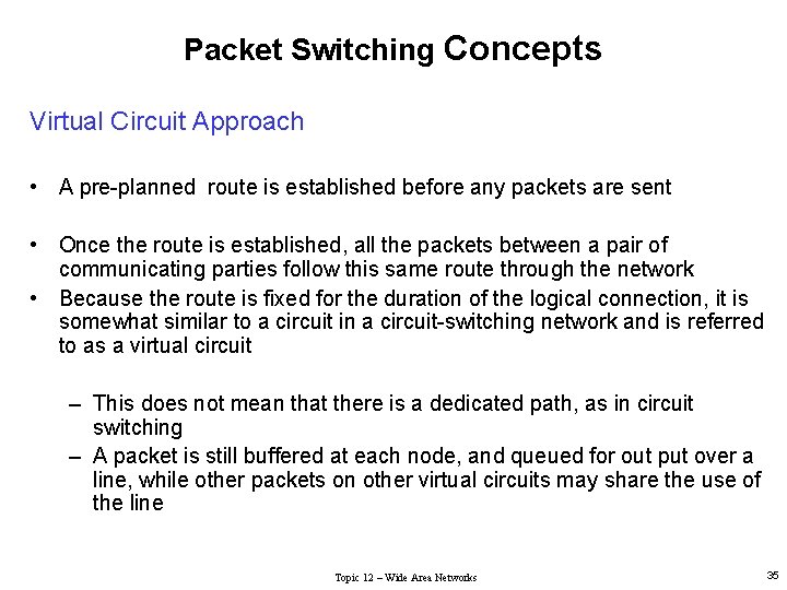 Packet Switching Concepts Virtual Circuit Approach • A pre-planned route is established before any