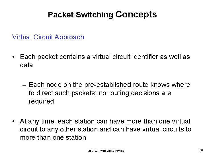 Packet Switching Concepts Virtual Circuit Approach • Each packet contains a virtual circuit identifier