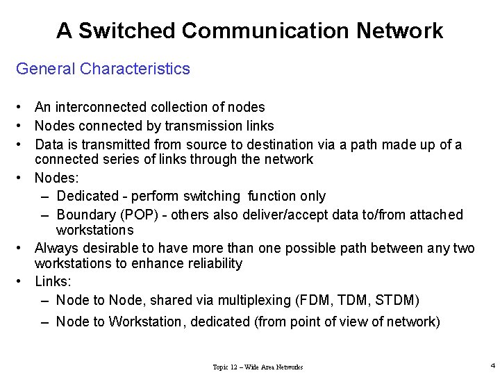 A Switched Communication Network General Characteristics • An interconnected collection of nodes • Nodes