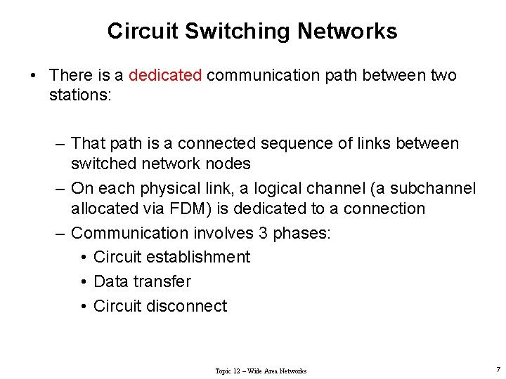 Circuit Switching Networks • There is a dedicated communication path between two stations: –