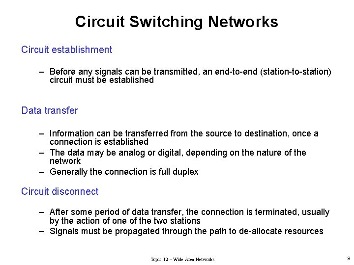 Circuit Switching Networks Circuit establishment – Before any signals can be transmitted, an end-to-end