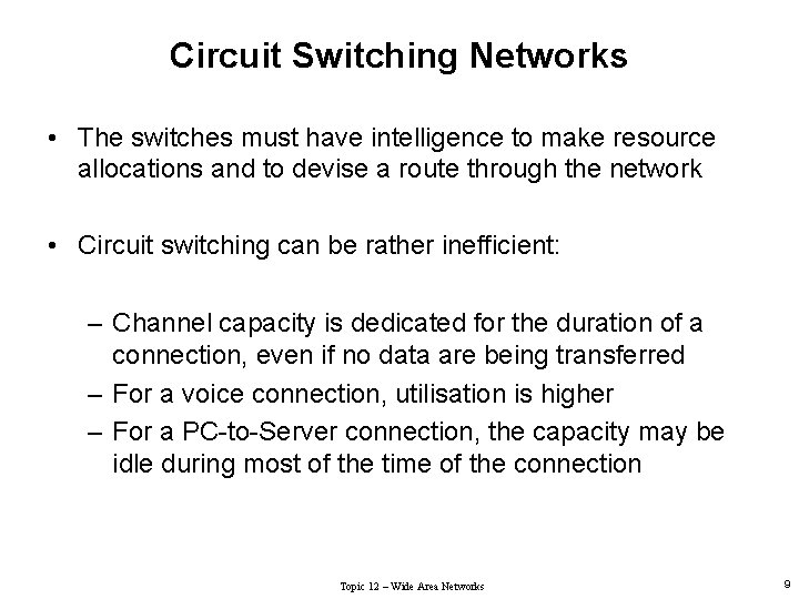 Circuit Switching Networks • The switches must have intelligence to make resource allocations and