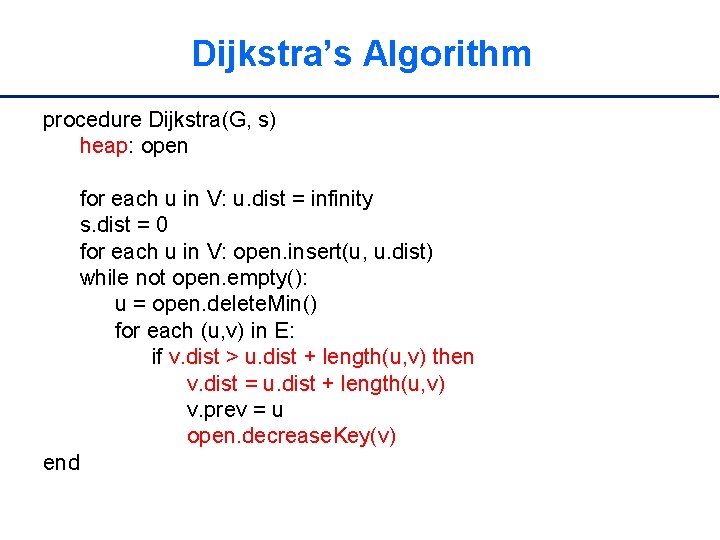 Dijkstra’s Algorithm procedure Dijkstra(G, s) heap: open for each u in V: u. dist