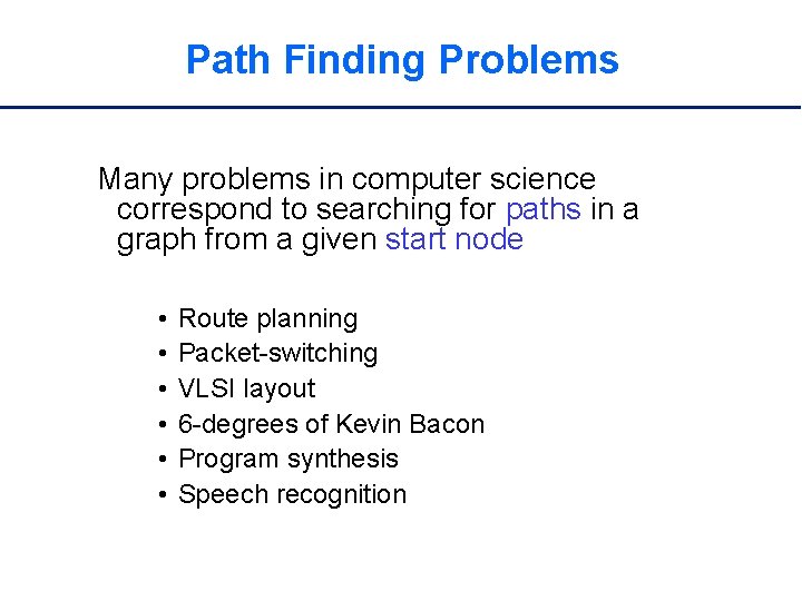 Path Finding Problems Many problems in computer science correspond to searching for paths in