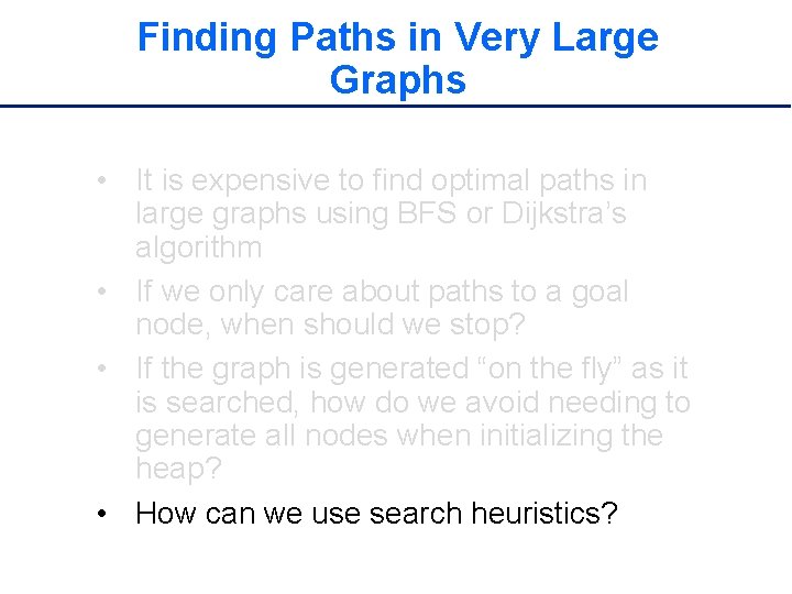 Finding Paths in Very Large Graphs • It is expensive to find optimal paths